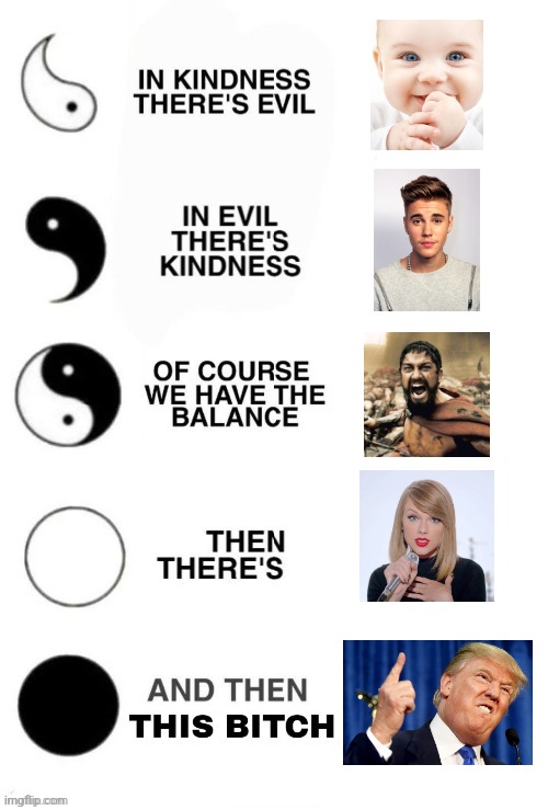 I wish Trump never abused Taylor to begin with. | image tagged in in kindness there's evil,trump sucks,taylor swift,justin bieber,sparta leonidas,cute baby | made w/ Imgflip meme maker