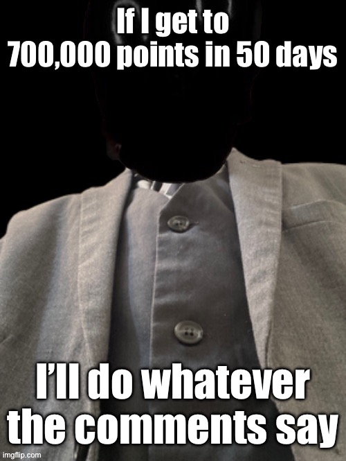 Holy moly murderous is full college professor | If I get to 700,000 points in 50 days; I’ll do whatever the comments say | image tagged in holy moly murderous is full college professor | made w/ Imgflip meme maker