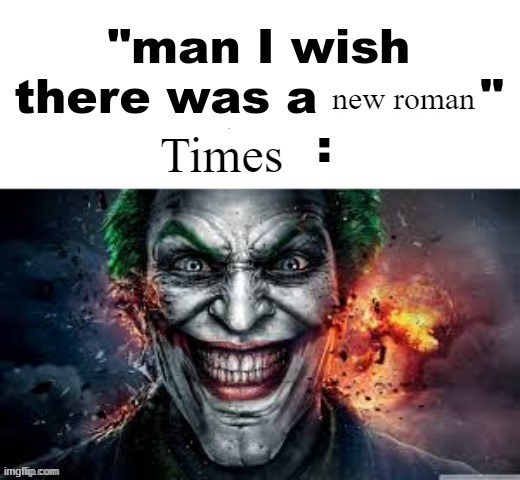 man I wish there was a | new roman; Times | image tagged in man i wish there was a | made w/ Imgflip meme maker