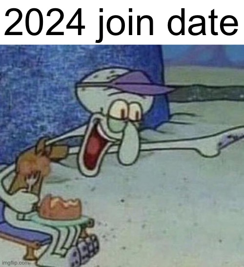 Squidward Point and Laugh | 2024 join date | image tagged in squidward point and laugh | made w/ Imgflip meme maker