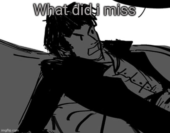 Rodion Raskolnikov | What did i miss | image tagged in rodion raskolnikov | made w/ Imgflip meme maker