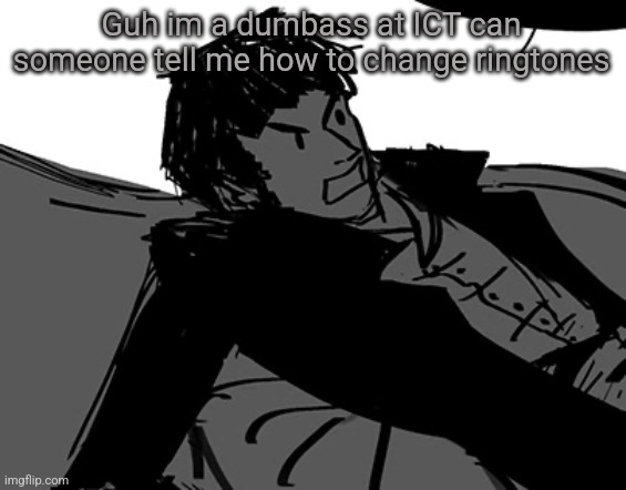 Rodion Raskolnikov | Guh im a dumbass at ICT can someone tell me how to change ringtones | image tagged in rodion raskolnikov | made w/ Imgflip meme maker