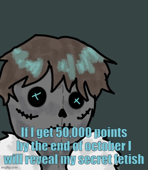 Guys literally don't upvote my posts anymore please | If I get 50,000 points by the end of october I will reveal my secret fetish | image tagged in osde plush thanks disco | made w/ Imgflip meme maker