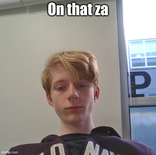 On that za | made w/ Imgflip meme maker