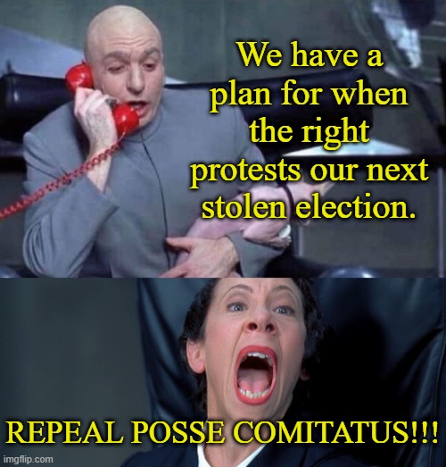 The left just gave themselves the authority (not the right) to murder American citizens if there is another peaceful protest. | We have a plan for when the right protests our next stolen election. REPEAL POSSE COMITATUS!!! | image tagged in j6 protest turned riot by fbi,j6 riot turn insurrection by dems,the plan is to use the 14th amendment against trump | made w/ Imgflip meme maker