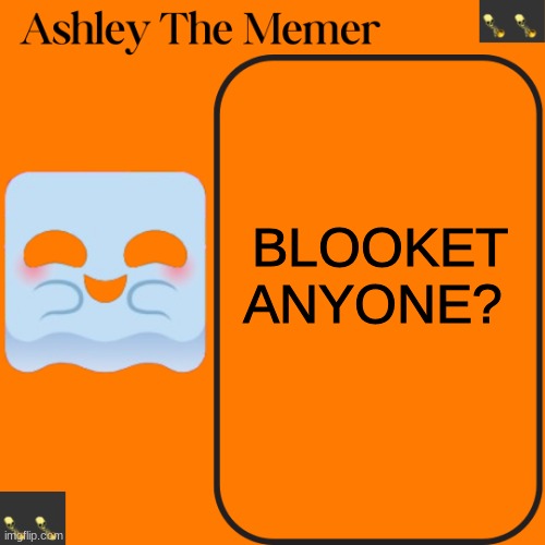 Ashleys Spooky Temp | BLOOKET ANYONE? | image tagged in ashleys spooky temp | made w/ Imgflip meme maker