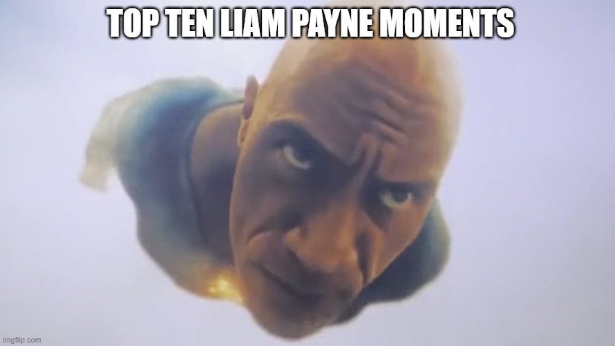 liam | TOP TEN LIAM PAYNE MOMENTS | image tagged in black adam meme,liam payne,one direction,dark humor | made w/ Imgflip meme maker