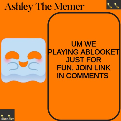 Ashleys Spooky Temp | UM WE PLAYING ABLOOKET JUST FOR FUN, JOIN LINK IN COMMENTS | image tagged in ashleys spooky temp | made w/ Imgflip meme maker