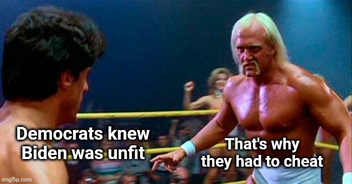 Rocky 3 | Democrats knew Biden was unfit That's why they had to cheat | image tagged in rocky 3 | made w/ Imgflip meme maker