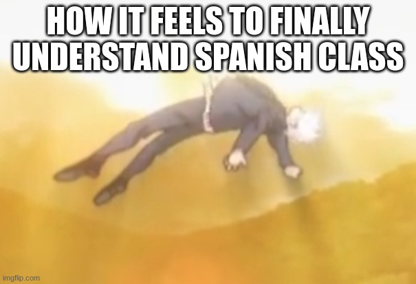 halo Opening sfx | HOW IT FEELS TO FINALLY UNDERSTAND SPANISH CLASS | image tagged in acended gojo | made w/ Imgflip meme maker