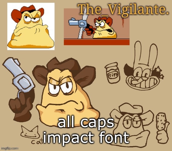 vigilante doodles | all caps impact font | image tagged in vigilante doodles | made w/ Imgflip meme maker