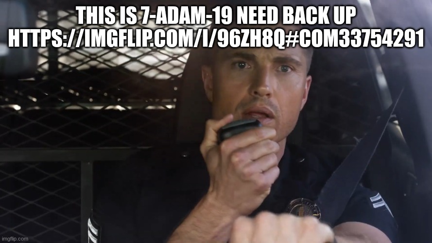 tim Bradford | THIS IS 7-ADAM-19 NEED BACK UP HTTPS://IMGFLIP.COM/I/96ZH8Q#COM33754291 | image tagged in tim bradford | made w/ Imgflip meme maker