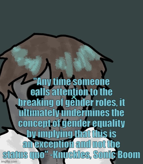 OsDe plush (thanks Disco) | "Any time someone calls attention to the breaking of gender roles, it ultimately undermines the concept of gender equality by implying that this is an exception and not the status quo" -Knuckles, Sonic Boom | image tagged in osde plush thanks disco | made w/ Imgflip meme maker