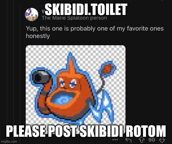 It would be funny | SKIBIDI.TOILET; PLEASE POST SKIBIDI ROTOM | made w/ Imgflip meme maker