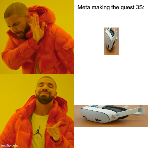 Drake Hotline Bling | Meta making the quest 3S: | image tagged in memes,drake hotline bling | made w/ Imgflip meme maker