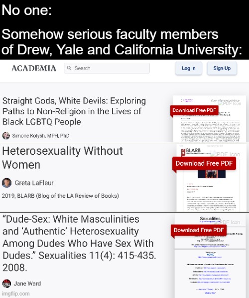 No one:; Somehow serious faculty members of Drew, Yale and California University: | image tagged in university,woke | made w/ Imgflip meme maker