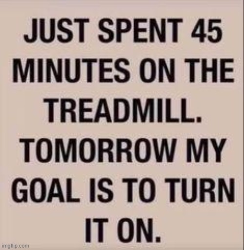 Exercise Goal | image tagged in exercise goal,goal for tomorrow,treadmill,fit,fitness,procrastination | made w/ Imgflip meme maker