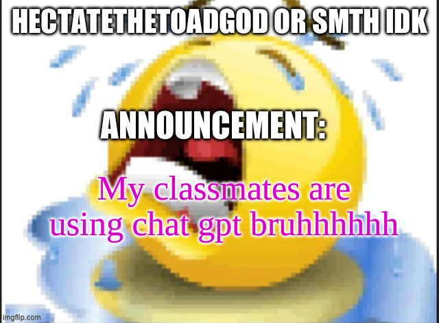 its not even difficult its just like 2 sentences | My classmates are using chat gpt bruhhhhhh | image tagged in hecate announcement temp thanks pluck | made w/ Imgflip meme maker