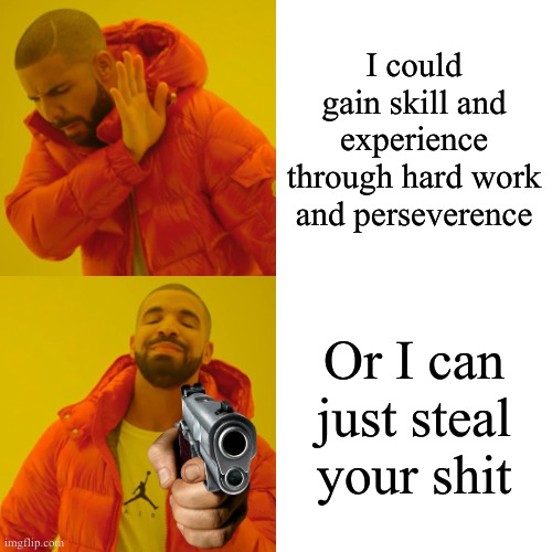 A lawyer argued that committing crime wasn't easier than obeying the law | I could gain skill and experience through hard work and perseverence; Or I can just steal your shit | image tagged in memes,drake hotline bling | made w/ Imgflip meme maker