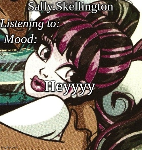 sally's temp | Heyyyy | image tagged in sally's temp | made w/ Imgflip meme maker