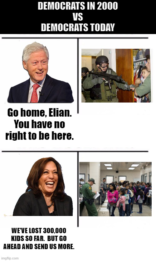 DEMOCRATS IN 2000
VS
DEMOCRATS TODAY; Go home, Elian. You have no right to be here. WE'VE LOST 300,000 KIDS SO FAR.  BUT GO AHEAD AND SEND US MORE. | image tagged in comparison table | made w/ Imgflip meme maker