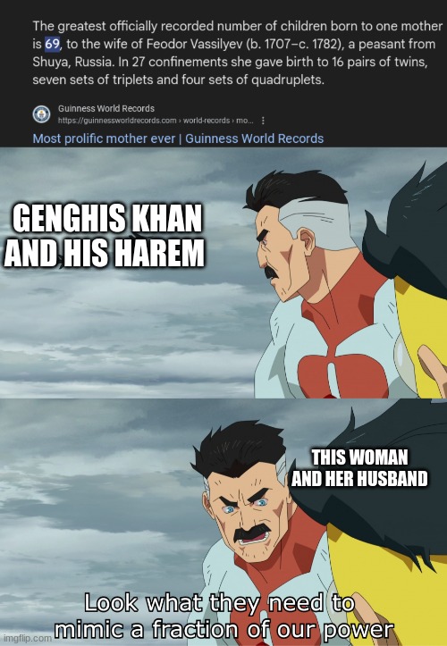 that is insane | GENGHIS KHAN AND HIS HAREM; THIS WOMAN AND HER HUSBAND | image tagged in look what they need to mimic a fraction of our power | made w/ Imgflip meme maker