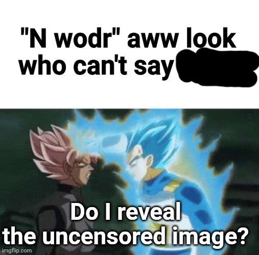 Do I reveal the uncensored image? | made w/ Imgflip meme maker