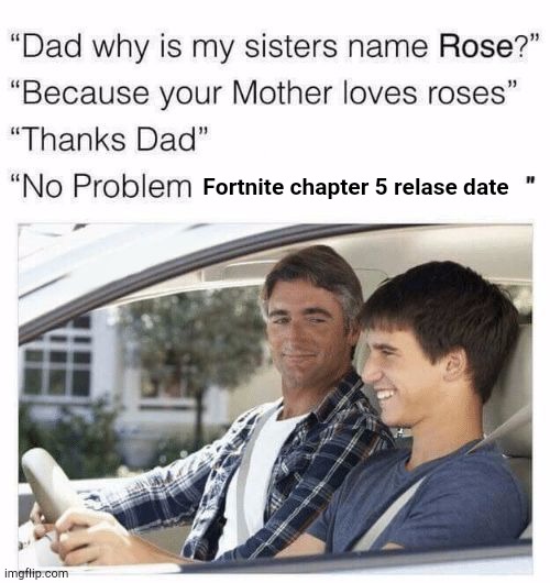 Funi meme | Fortnite chapter 5 relase date | image tagged in why is my sister's name rose,funny,memes | made w/ Imgflip meme maker