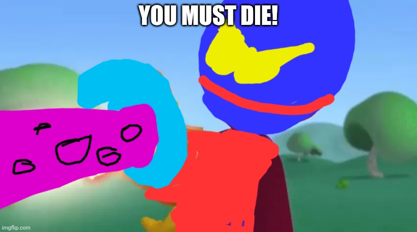 You must die! | YOU MUST DIE! | image tagged in ha cha cha,gunnerbot,asthma | made w/ Imgflip meme maker