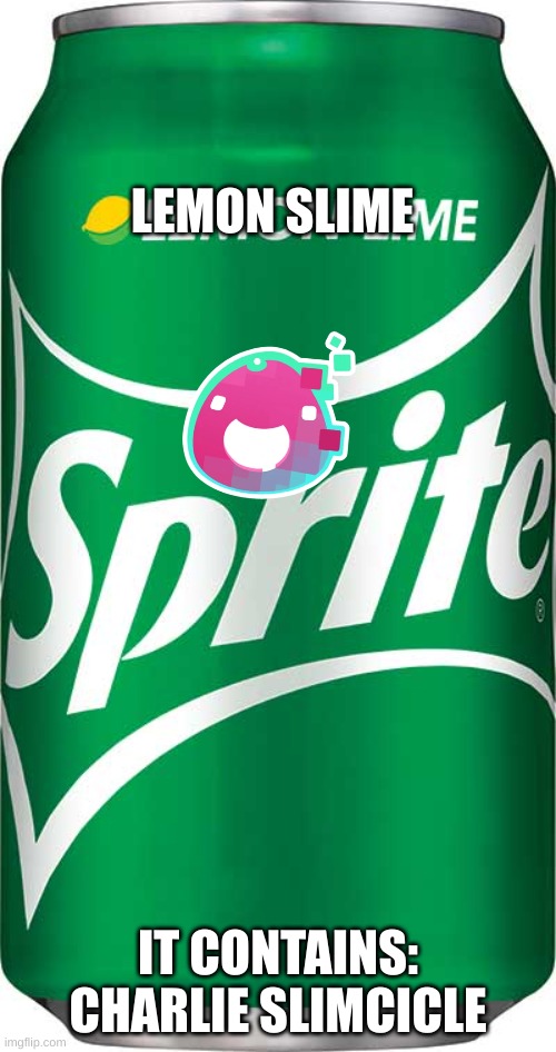 Sprite | LEMON SLIME; IT CONTAINS: CHARLIE SLIMCICLE | image tagged in sprite | made w/ Imgflip meme maker