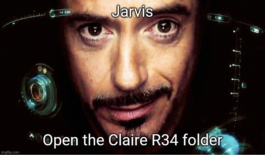 Jarvis | Jarvis; Open the Claire R34 folder | image tagged in jarvis | made w/ Imgflip meme maker