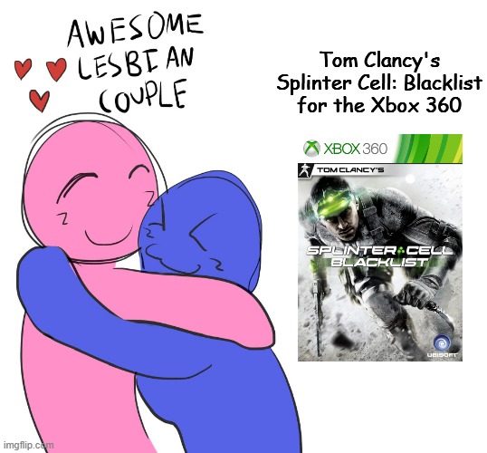 Awesome Lesbian Couple | Tom Clancy's Splinter Cell: Blacklist for the Xbox 360 | image tagged in awesome lesbian couple | made w/ Imgflip meme maker