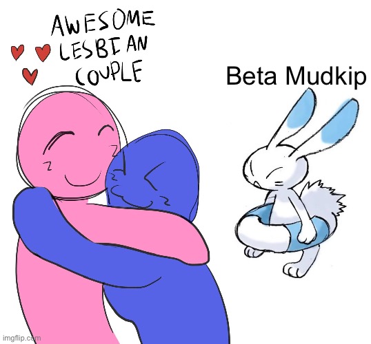 Awesome Lesbian Couple | Beta Mudkip | image tagged in awesome lesbian couple | made w/ Imgflip meme maker