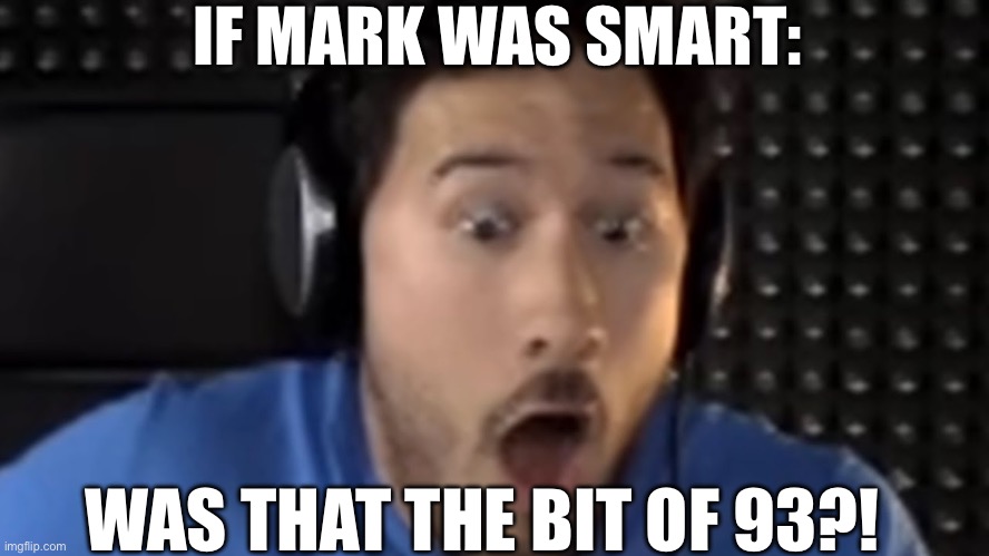 Was That the Bite of '87? | IF MARK WAS SMART:; WAS THAT THE BIT OF 93?! | image tagged in was that the bite of '87 | made w/ Imgflip meme maker