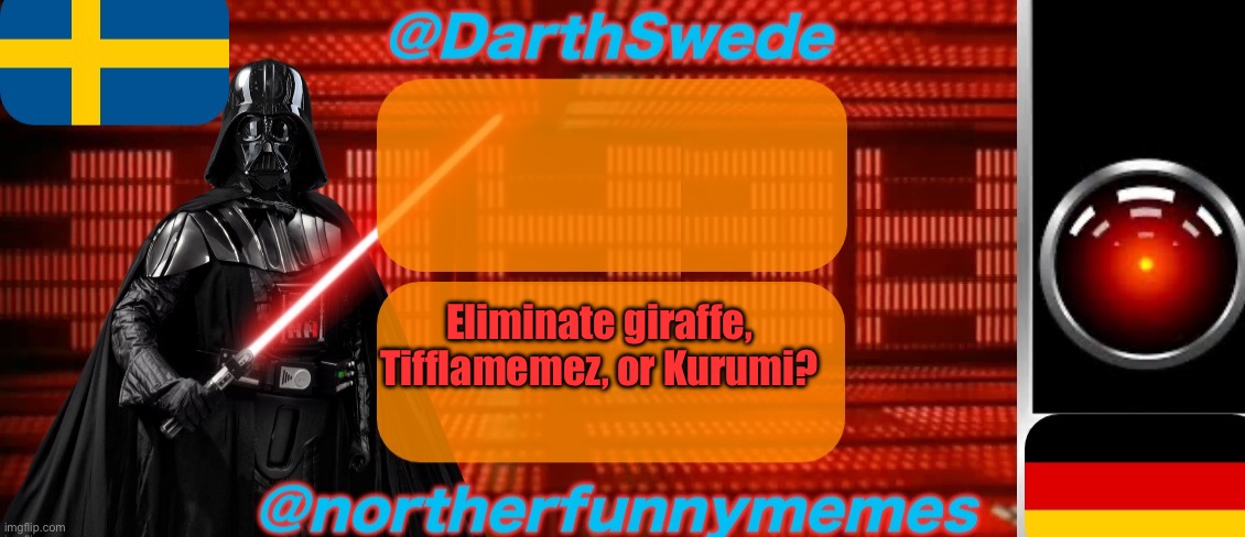 DarthSwede x Northerfunnymemes shared temp | Eliminate giraffe, Tifflamemez, or Kurumi? | image tagged in darthswede x northerfunnymemes shared temp | made w/ Imgflip meme maker
