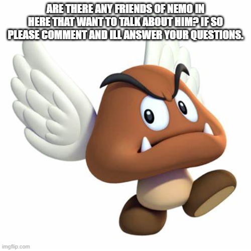 anyone that knew him? | ARE THERE ANY FRIENDS OF NEMO IN HERE THAT WANT TO TALK ABOUT HIM? IF SO PLEASE COMMENT AND ILL ANSWER YOUR QUESTIONS. | image tagged in grimnemo anouncement template | made w/ Imgflip meme maker