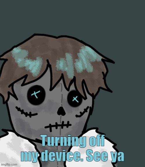 OsDe plush (thanks Disco) | Turning off my device. See ya | image tagged in osde plush thanks disco | made w/ Imgflip meme maker