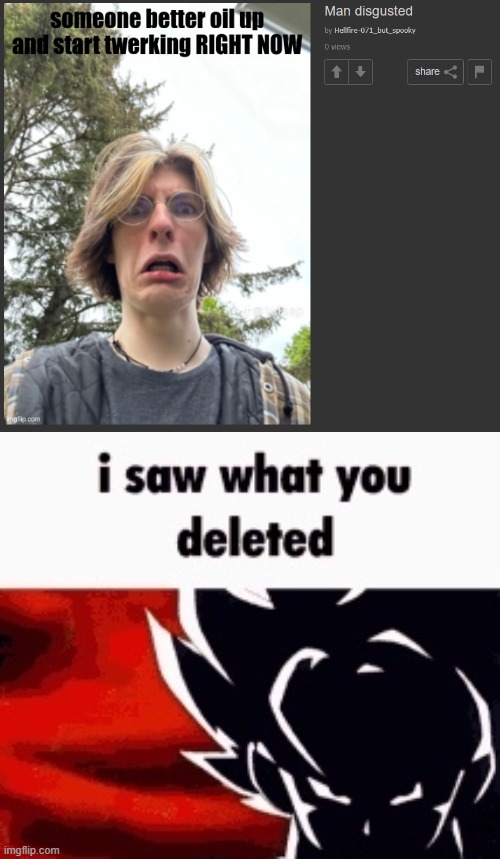 i saw what you deleted | image tagged in i saw what you deleted | made w/ Imgflip meme maker