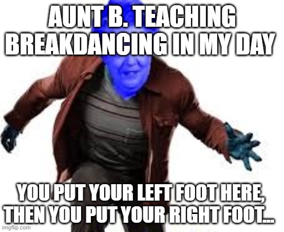 Dance Moves | AUNT B. TEACHING BREAKDANCING IN MY DAY; YOU PUT YOUR LEFT FOOT HERE, THEN YOU PUT YOUR RIGHT FOOT... | image tagged in aunt beest teaching breakdancing moves to opie barney | made w/ Imgflip meme maker