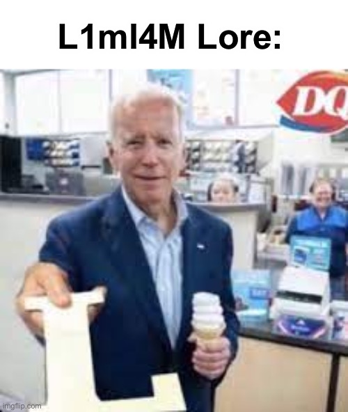 The letter L | L1ml4M Lore: | image tagged in joe holding the letter l | made w/ Imgflip meme maker