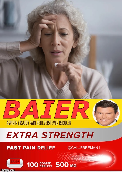 Feeling old, tired, with migraines? Here Kamala, take 2 and STFU… | BAIER; @CALJFREEMAN1; BAIER | image tagged in fox news,maga,kamala harris,donald trump,democrats,presidential race | made w/ Imgflip meme maker