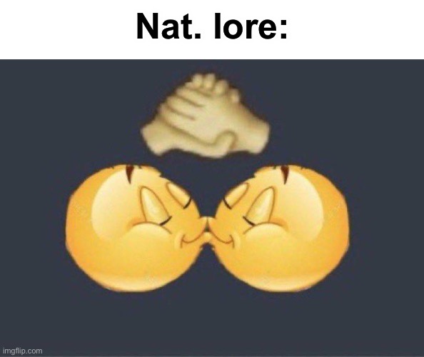 Emoji kiss | Nat. lore: | image tagged in emoji kiss | made w/ Imgflip meme maker