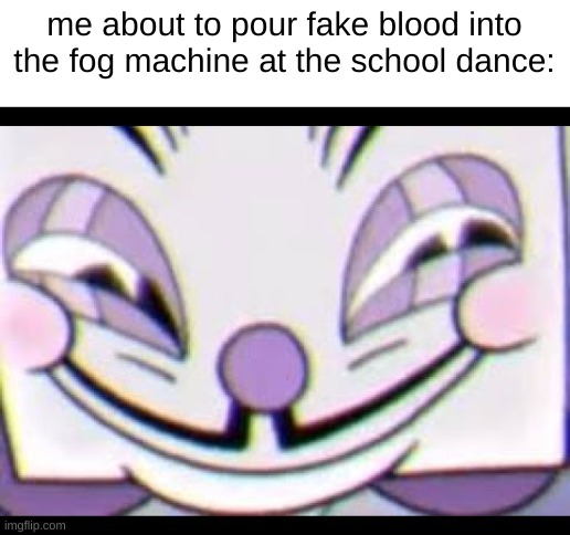 i pulled a little sneaky on you. | me about to pour fake blood into the fog machine at the school dance: | image tagged in sneaky king dice,middle school,there will be blood,i pulled a sneaky,funny,goofy ahh | made w/ Imgflip meme maker