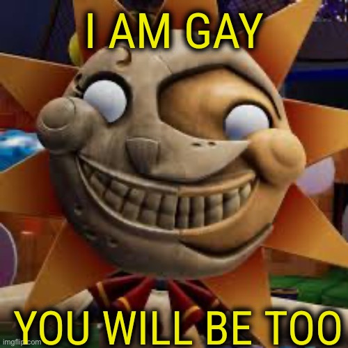 I'm gay- credit: "King of the Dead"(my brothers future online name) | I AM GAY; YOU WILL BE TOO | made w/ Imgflip meme maker