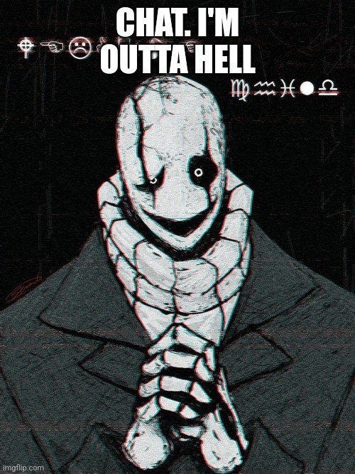 CHAT. I'M OUTTA HELL | made w/ Imgflip meme maker