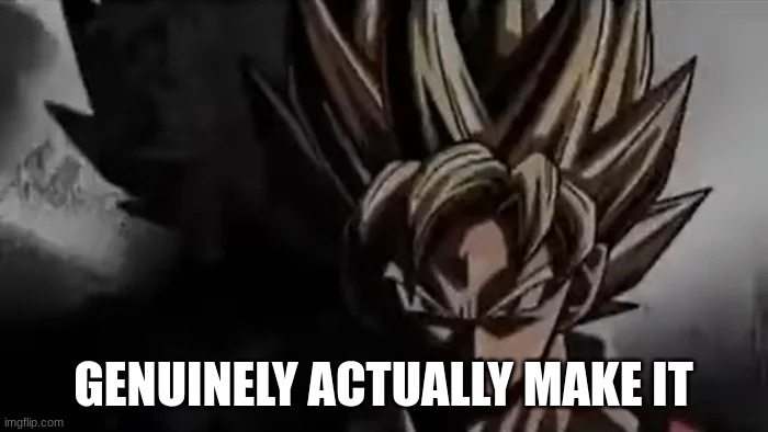 Goku Staring | GENUINELY ACTUALLY MAKE IT | image tagged in goku staring | made w/ Imgflip meme maker