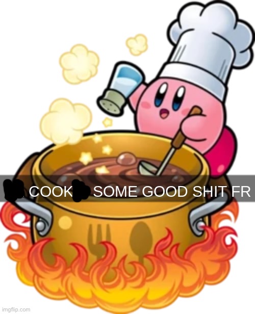 he cookin some good shit fr | image tagged in he cookin some good shit fr | made w/ Imgflip meme maker