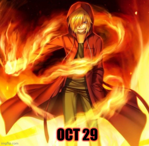 X the flame dude | OCT 29 | image tagged in x the flame dude | made w/ Imgflip meme maker