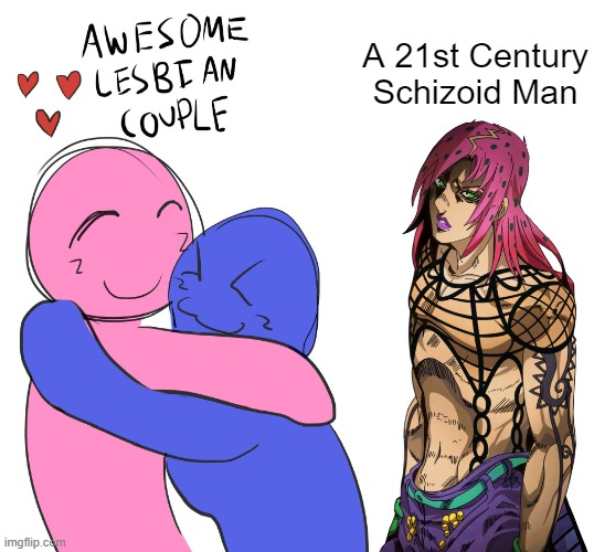 Awesome Lesbian Couple | A 21st Century Schizoid Man | image tagged in awesome lesbian couple | made w/ Imgflip meme maker