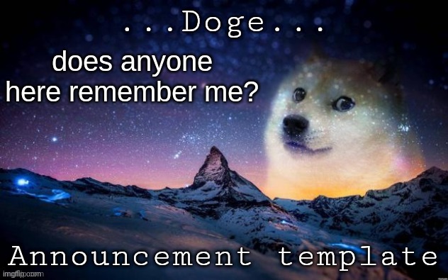 Announcement | does anyone here remember me? | image tagged in announcement | made w/ Imgflip meme maker